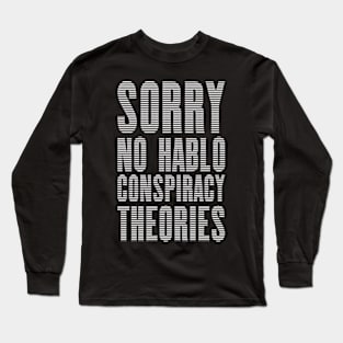 No Hablo Conspiracy Theories 2 Long Sleeve T-Shirt